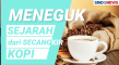 Meneguk Sejarah Panjang...