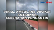 Viral, Ambulans Dipakai...