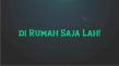 Di Rumah Aja, Tahan...