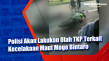 Polisi Akan Lakukan...