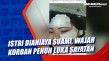 Istri Dianiaya Suami,...