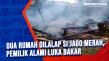 Dua Rumah Dilalap Si...