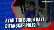 Ayah Tiri Bunuh Bayi...