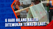 6 Hari Hilang Balita...