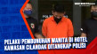 Pelaku Pembunuhan Wanita...