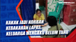 Kakak jadi Korban Kebakaran...
