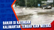 Banjir di Katingan Kalimantan...