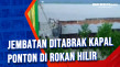 Jembatan Ditabrak Kapal...