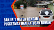 Banjir 1 Meter Rendam...