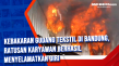 Kebakaran Gudang Tekstil...