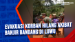 Evakuasi Korban Hilang...