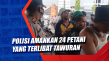 Polisi Amankan 24 Petani...