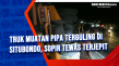 Truk Muatan Pipa Terguling...