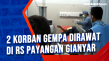 2 Korban Gempa Dirawat...