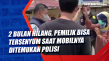 2 Bulan Hilang, Pemilik...