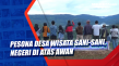 Pesona Desa Wisata Sani-Sani,...