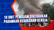 18 Unit Pemadam Dikerahkan...