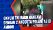Oknum TNI Baku Hantam...