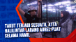 Takut Terjadi Sesuatu,...