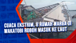 Cuaca Ekstrim, 8 Rumah...