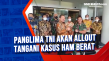 Panglima TNI Akan Allout...