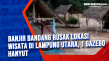 Banjir Bandang Rusak...