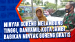 Minyak Goreng Melambung...