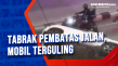 Tabrak Pembatas Jalan,...