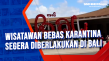 Wisatawan Bebas Karantina...