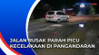 Jalan Rusak Parah Picu...