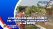 Ricuh Pembersihan Lahan...