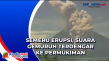 Semeru Erupsi, Suara...