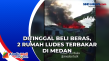 Ditinggal Beli Beras,...
