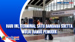 Hari Ini, Terminal Satu...