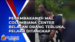 Penembakan di Mal Columbiana...