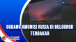 Gudang Amunisi Rusia...