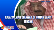 Raja Salman Dirawat...
