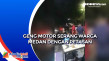 Geng Motor Serang Warga...