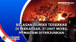 Belasan Rumah Terbakar...