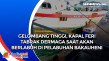 Gelombang Tinggi, Kapal...
