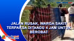 Jalan Rusak, Warga Sakit...