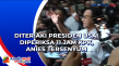 Diteriaki Presiden usai...