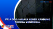 Pria ODGJ Aniaya Nenek...