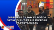 Diperiksa 12 Jam di...