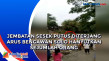 Jembatan Sesek Putus...