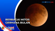 Gerhana Bulan, Ini Berbagai...