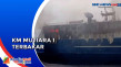 KM Mutiara 1 Terbakar,...