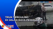 Truk Terguling di Jalan...