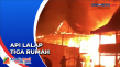 Api Lalap 3 Rumah di...