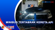 Minibus Tertabrak Kereta...